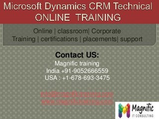 Online | classroom| Corporate
Training | certifications | placements| support
Contact US:
Magnific training
India +91-9052666559
USA : +1-678-693-3475
info@magnifictraining.com
www.magnifictraining.com
 