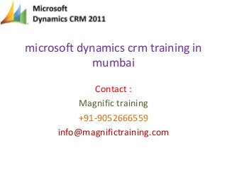 microsoft dynamics crm training in
mumbai
Contact :
Magnific training
+91-9052666559
info@magnifictraining.com
 