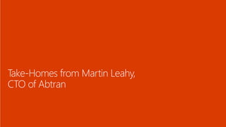 Take-Homes from Martin Leahy,
CTO of Abtran
 