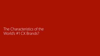 The Characteristics of the
World’s #1 CX Brands?
 