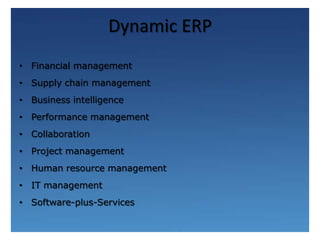 Dynamic ERPFinancial managementSupply chain managementBusiness intelligencePerformance managementCollaborationProject managementHuman resource managementIT managementSoftware-plus-Services