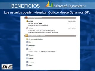 BENEFICIOS
Los usuarios pueden visualizar Outlook desde Dynamics GP.
 
