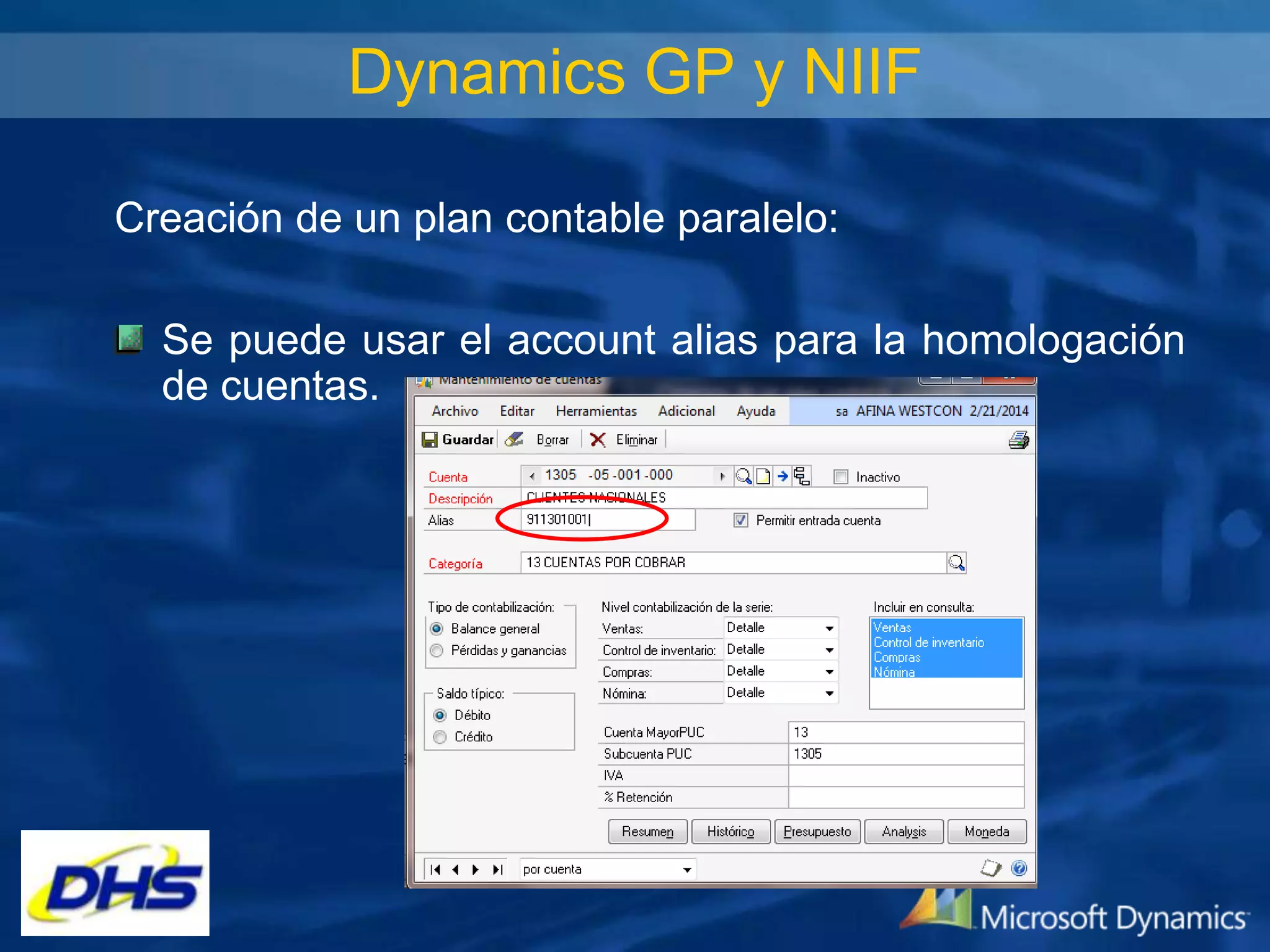Dynamics GP y NIIF
Creación de un plan contable paralelo:
Se puede usar el account alias para la homologación
de cuentas.

 