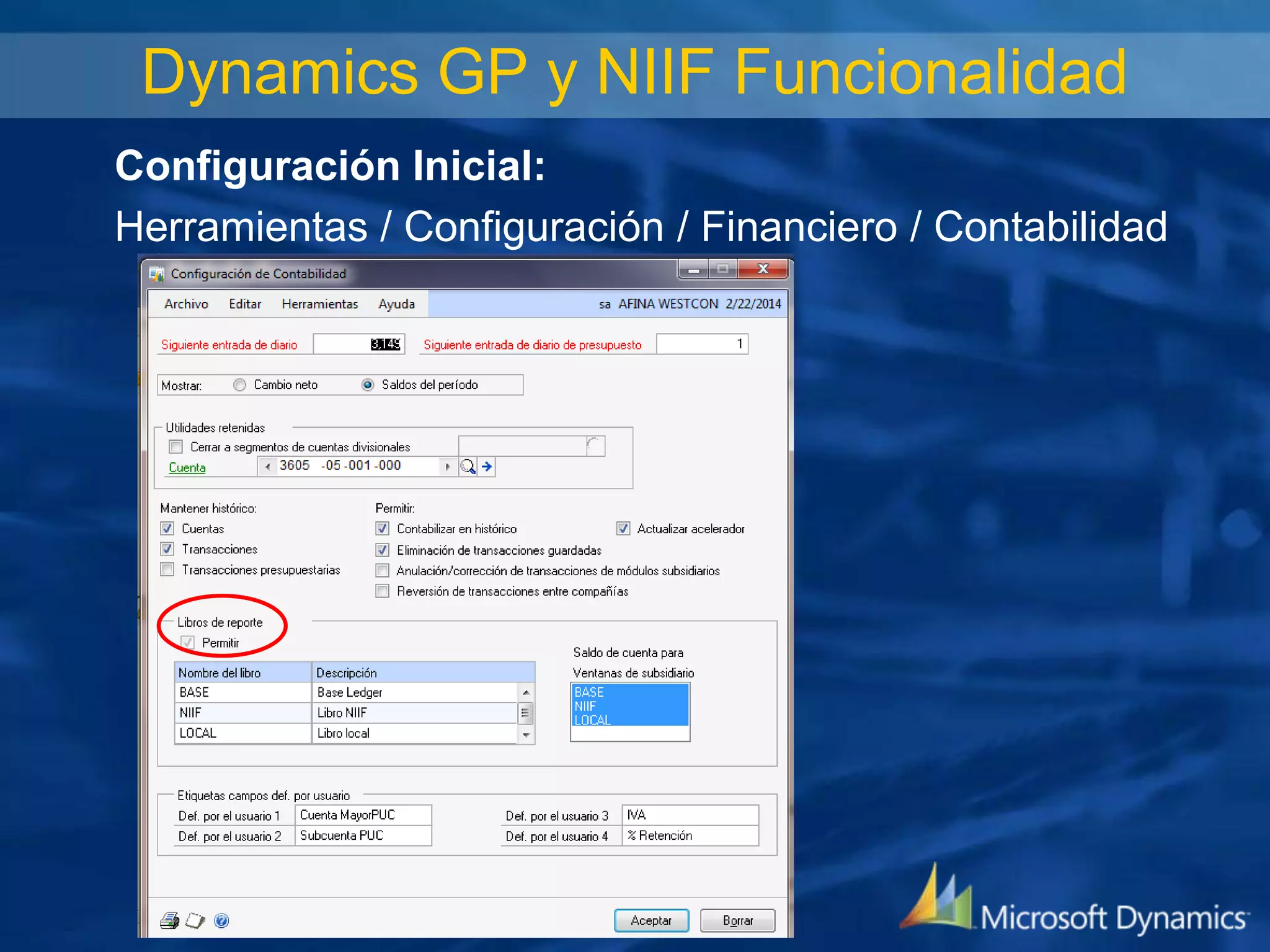 Dynamics GP y NIIF Funcionalidad
Configuración Inicial:
Herramientas / Configuración / Financiero / Contabilidad

 