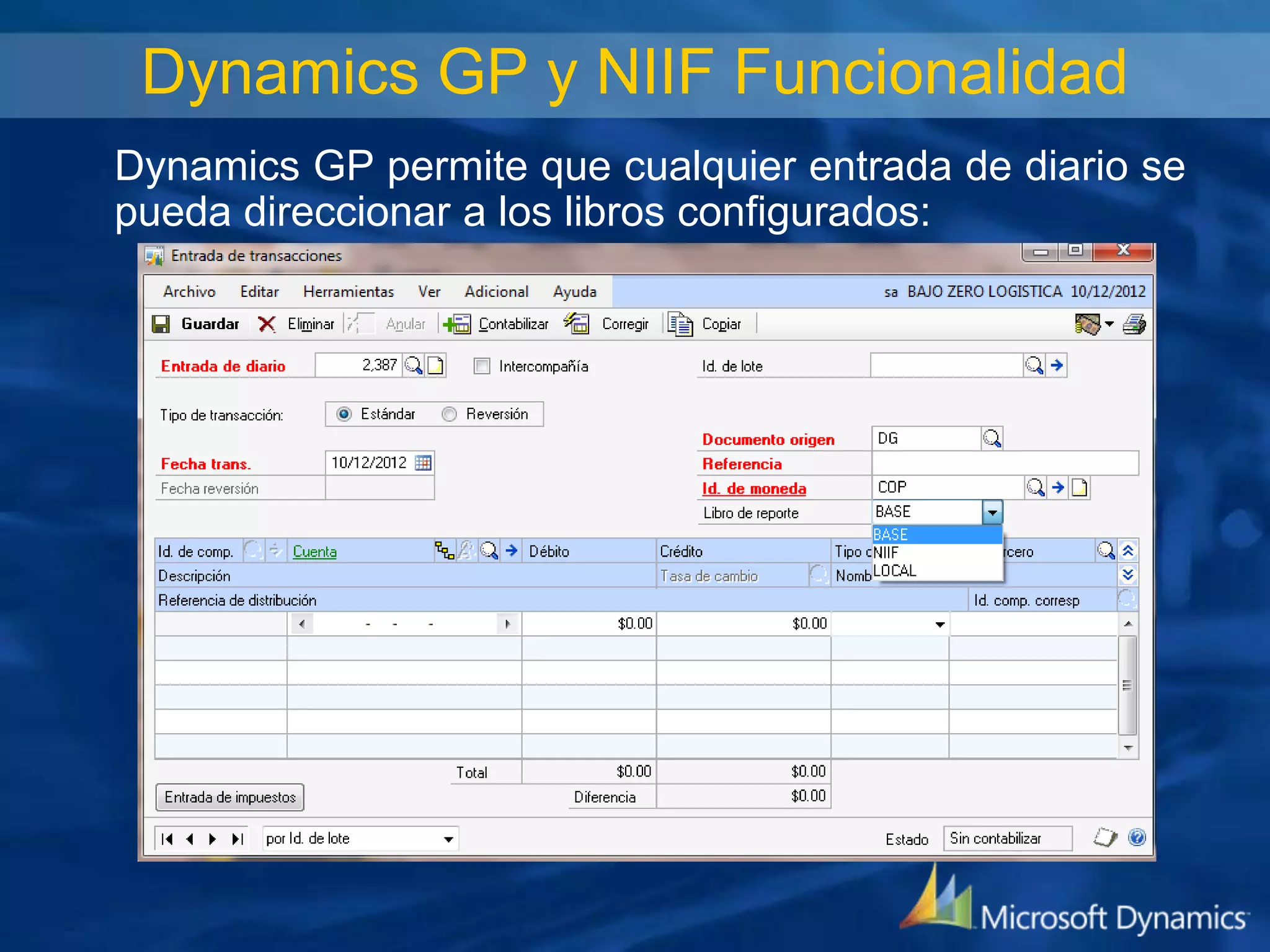 Dynamics GP y NIIF Funcionalidad
Dynamics GP permite que cualquier entrada de diario se
pueda direccionar a los libros configurados:

 