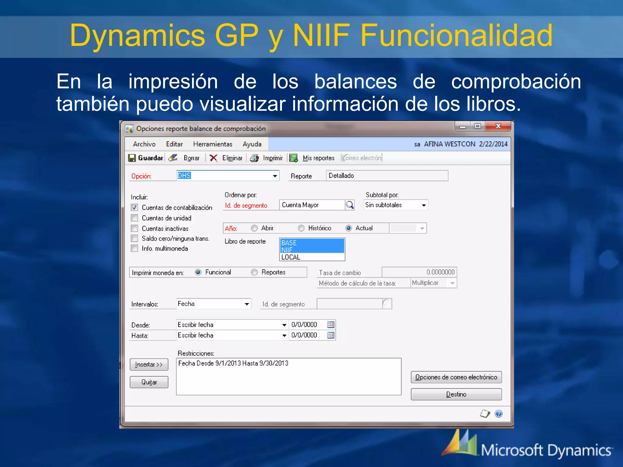 Dynamics GP y NIIF Funcionalidad
En la impresión de los balances de comprobación
también puedo visualizar información de los libros.

 