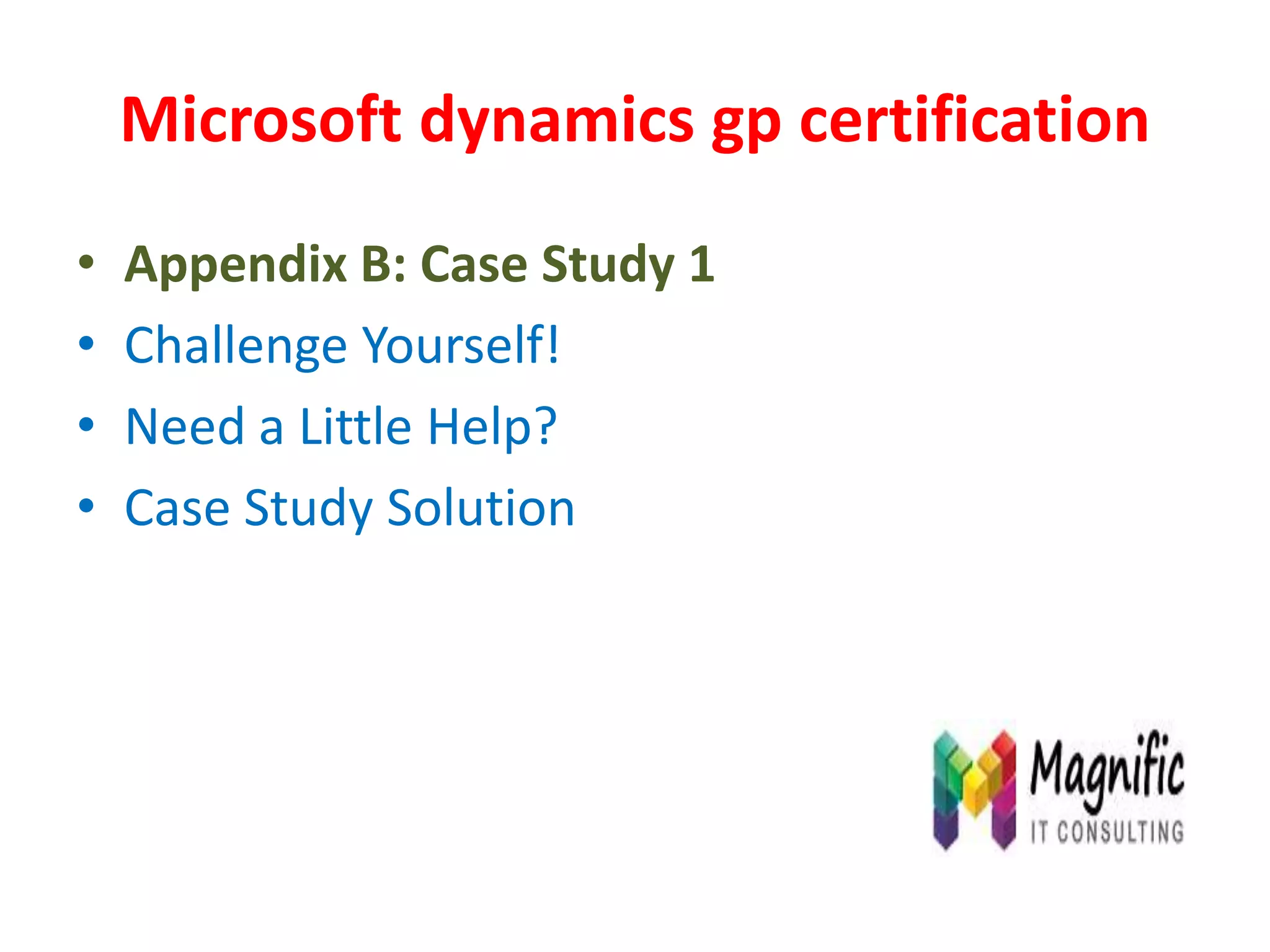 Microsoft dynamics gp certification
• Appendix B: Case Study 1
• Challenge Yourself!
• Need a Little Help?
• Case Study Solution
 
