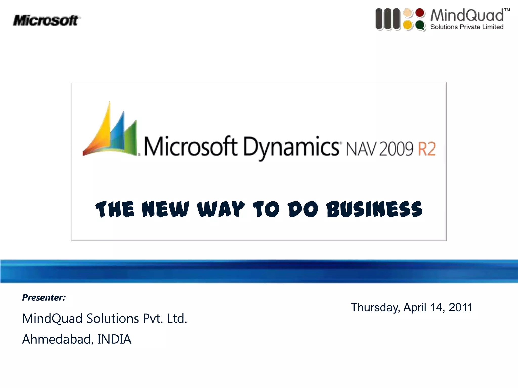 The new way to do businessPresenter:MindQuad Solutions Pvt. Ltd.Ahmedabad, INDIAThursday, April 14, 2011