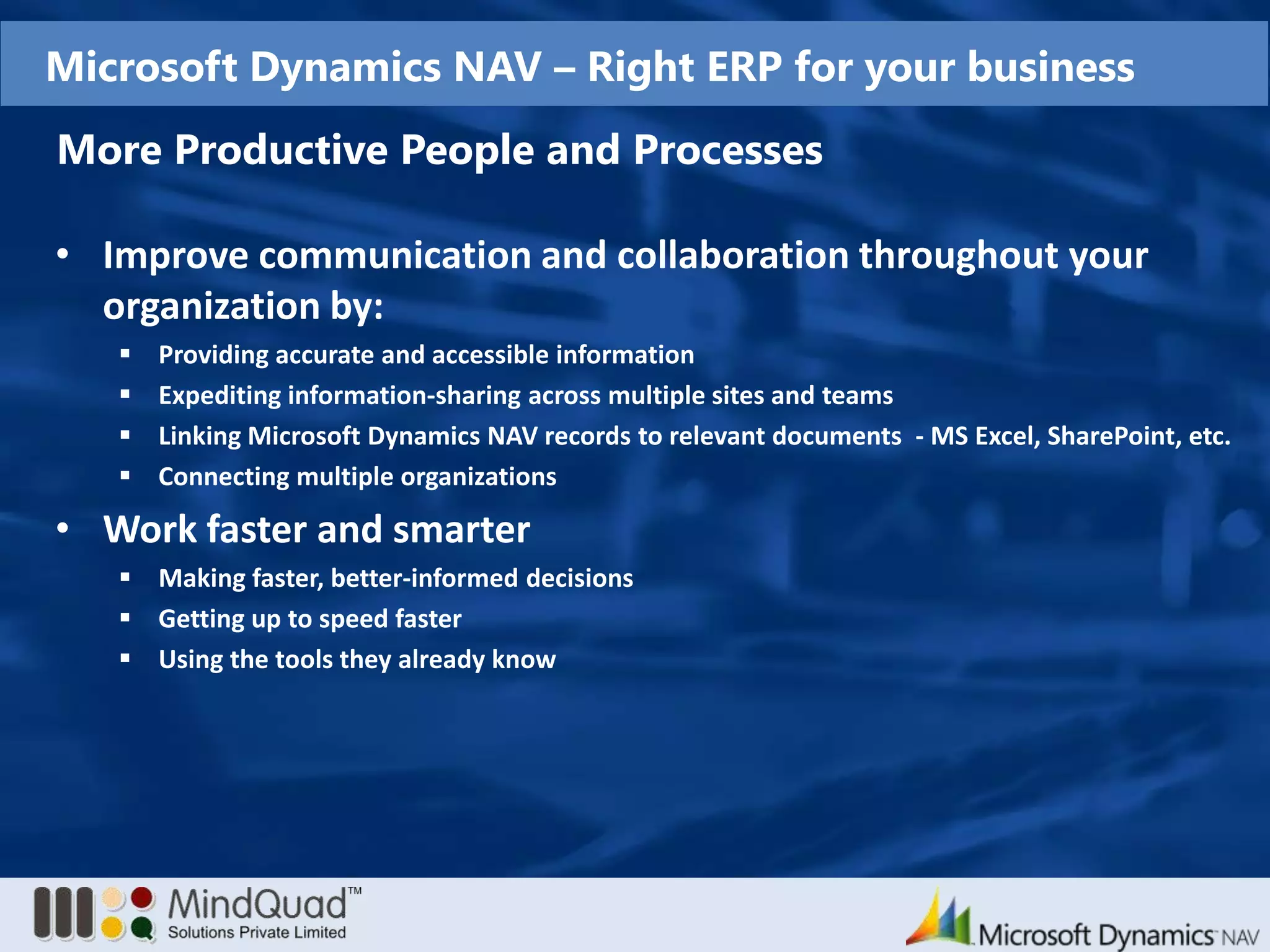 Overview of Microsoft Dynamics NAVUnique and Customized ImplementationAccess to source codeTools and support to build a successful businessCustomer needMicrosoft Certified Dynamics Solutions PartnerCustomizationtools Customized solution 