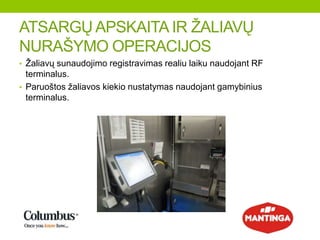 • Ţaliavų sunaudojimo registravimas realiu laiku naudojant RF
terminalus.
• Paruoštos ţaliavos kiekio nustatymas naudojant gamybinius
terminalus.
ATSARGŲ APSKAITA IR ŢALIAVŲ
NURAŠYMO OPERACIJOS
 