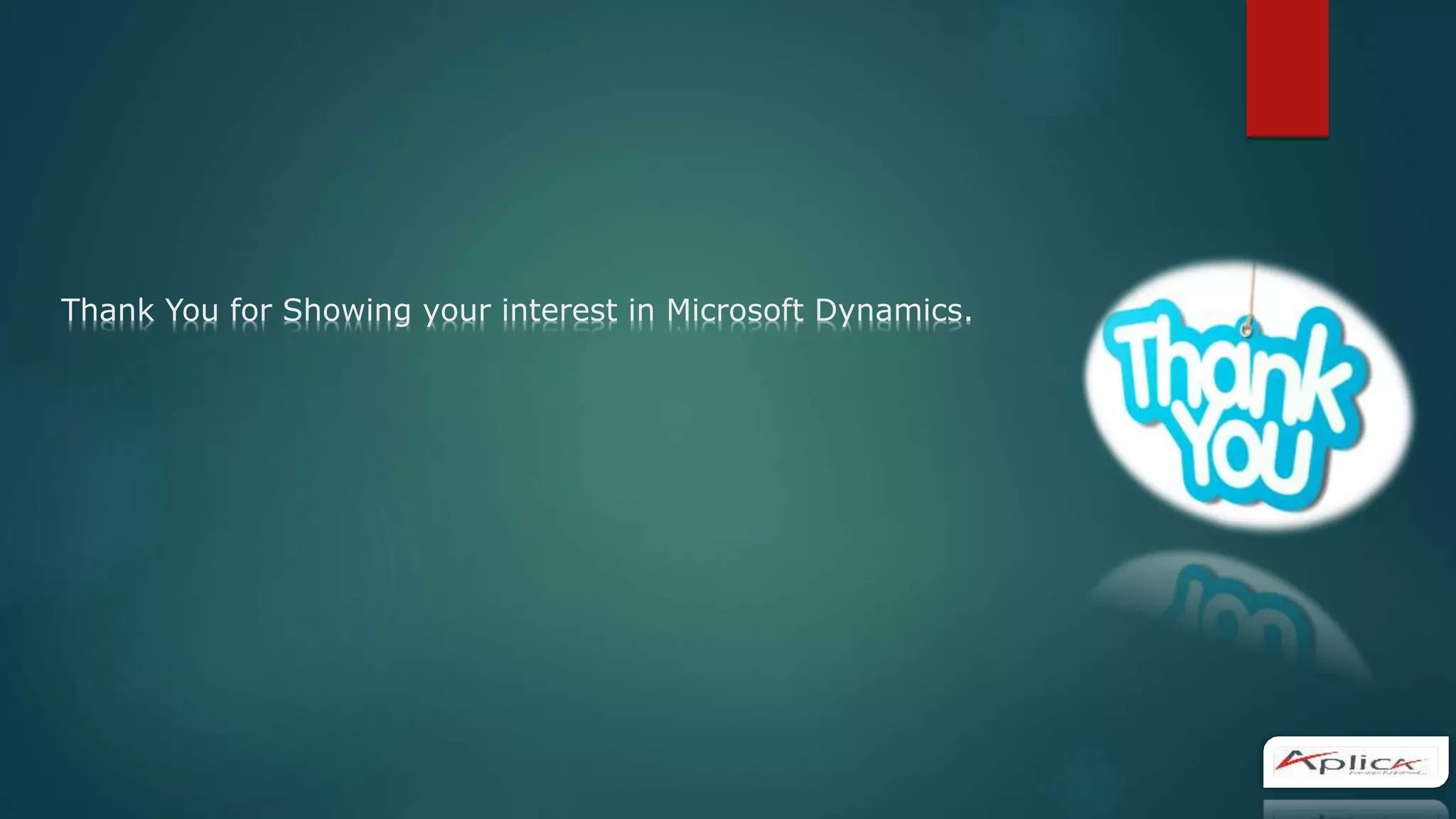 Thank You for Showing your interest in Microsoft Dynamics.
 