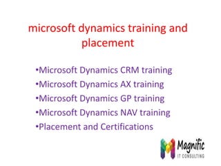 microsoft dynamics training and
placement
•Microsoft Dynamics CRM training
•Microsoft Dynamics AX training
•Microsoft Dynamics GP training
•Microsoft Dynamics NAV training
•Placement and Certifications
 
