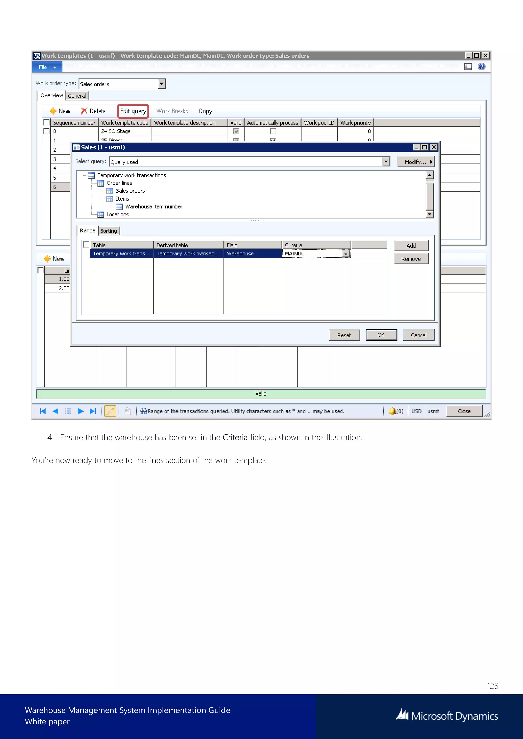 126
Warehouse Management System Implementation Guide
White paper
4. Ensure that the warehouse has been set in the Criteria field, as shown in the illustration.
You’re now ready to move to the lines section of the work template.
 