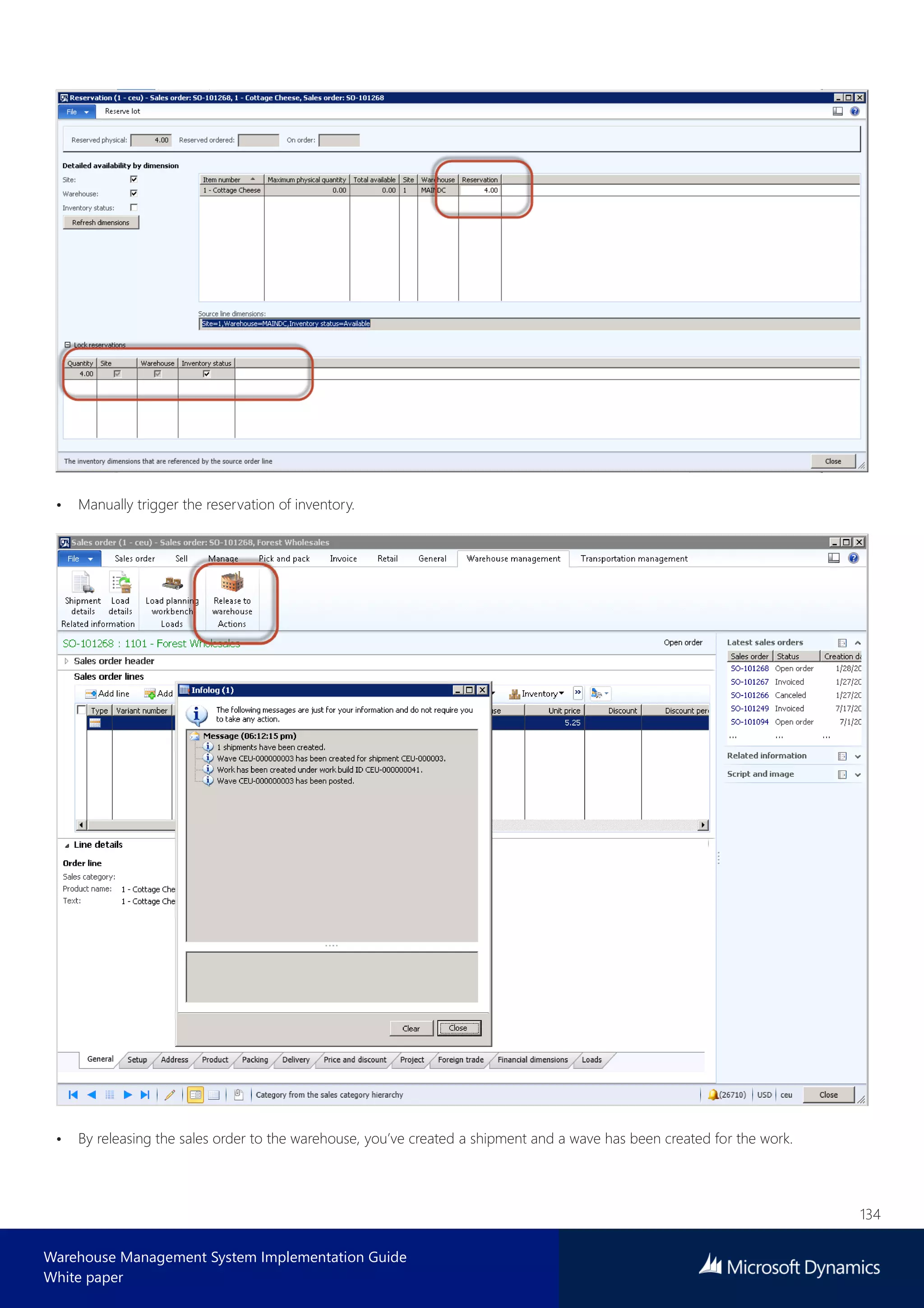 134
Warehouse Management System Implementation Guide
White paper
• Manually trigger the reservation of inventory.
• By releasing the sales order to the warehouse, you’ve created a shipment and a wave has been created for the work.
 