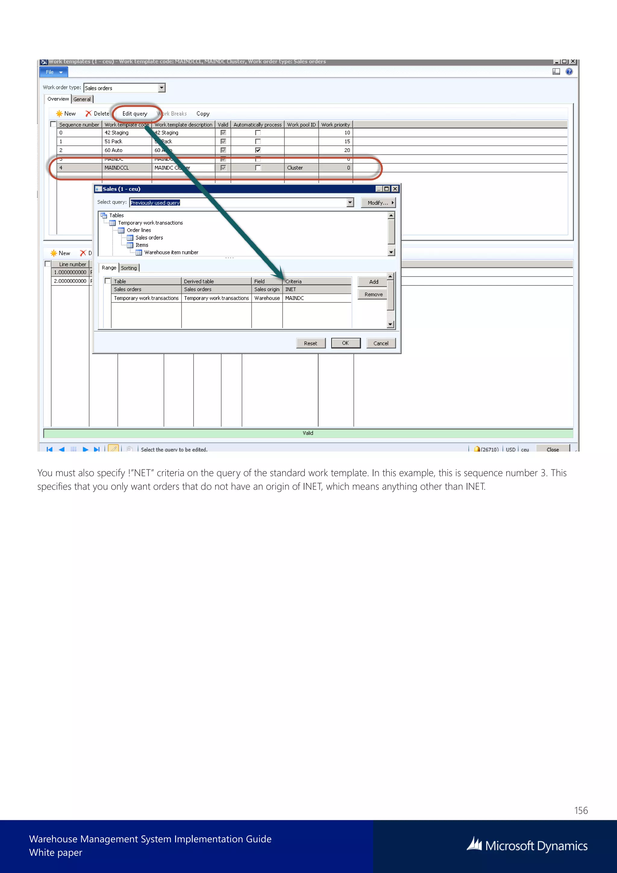 156
Warehouse Management System Implementation Guide
White paper
You must also specify !”NET” criteria on the query of the standard work template. In this example, this is sequence number 3. This
specifies that you only want orders that do not have an origin of INET, which means anything other than INET.
 