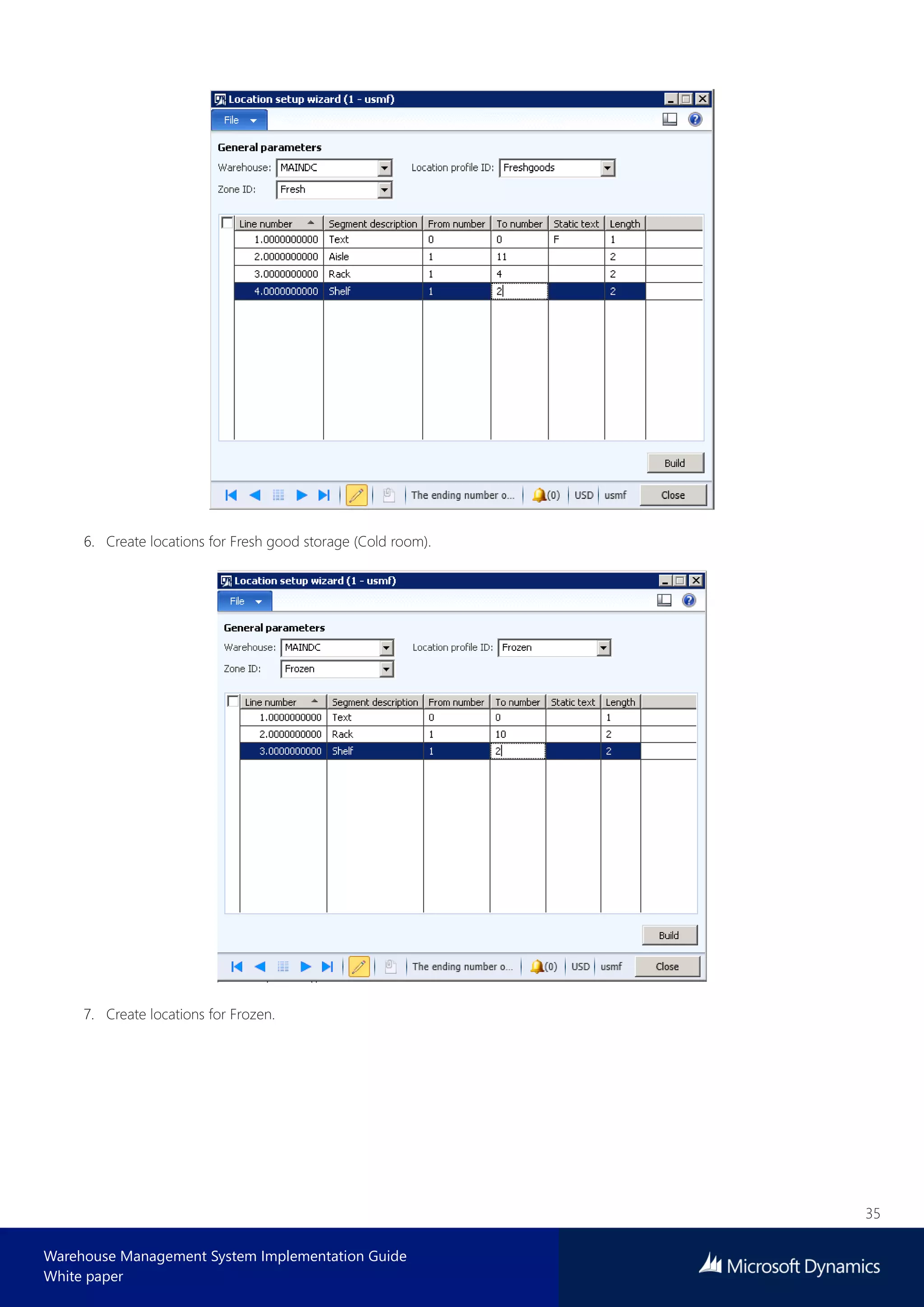 35
Warehouse Management System Implementation Guide
White paper
6. Create locations for Fresh good storage (Cold room).
7. Create locations for Frozen.
 