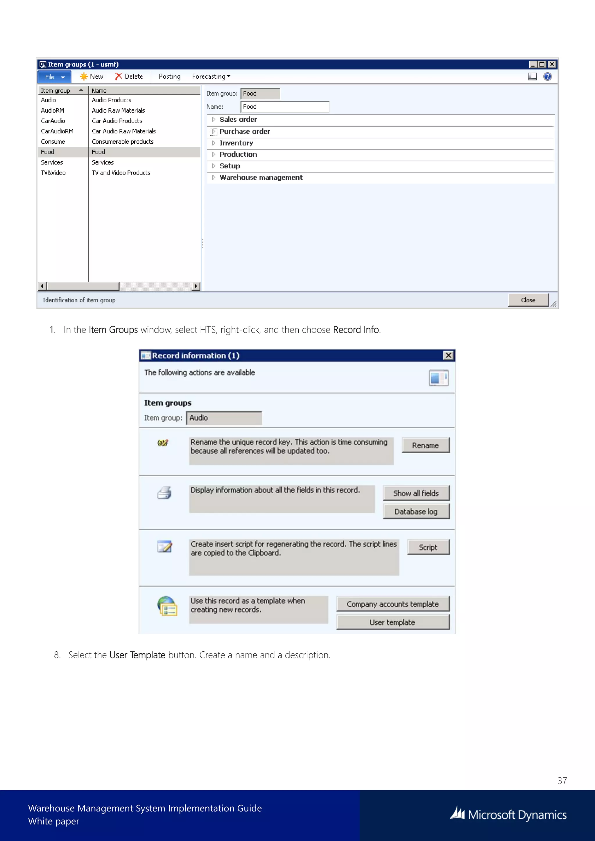 37
Warehouse Management System Implementation Guide
White paper
In the Item Groups window, select HTS, right-click, and then choose Record Info.
8. Select the User Template button. Create a name and a description.
 
