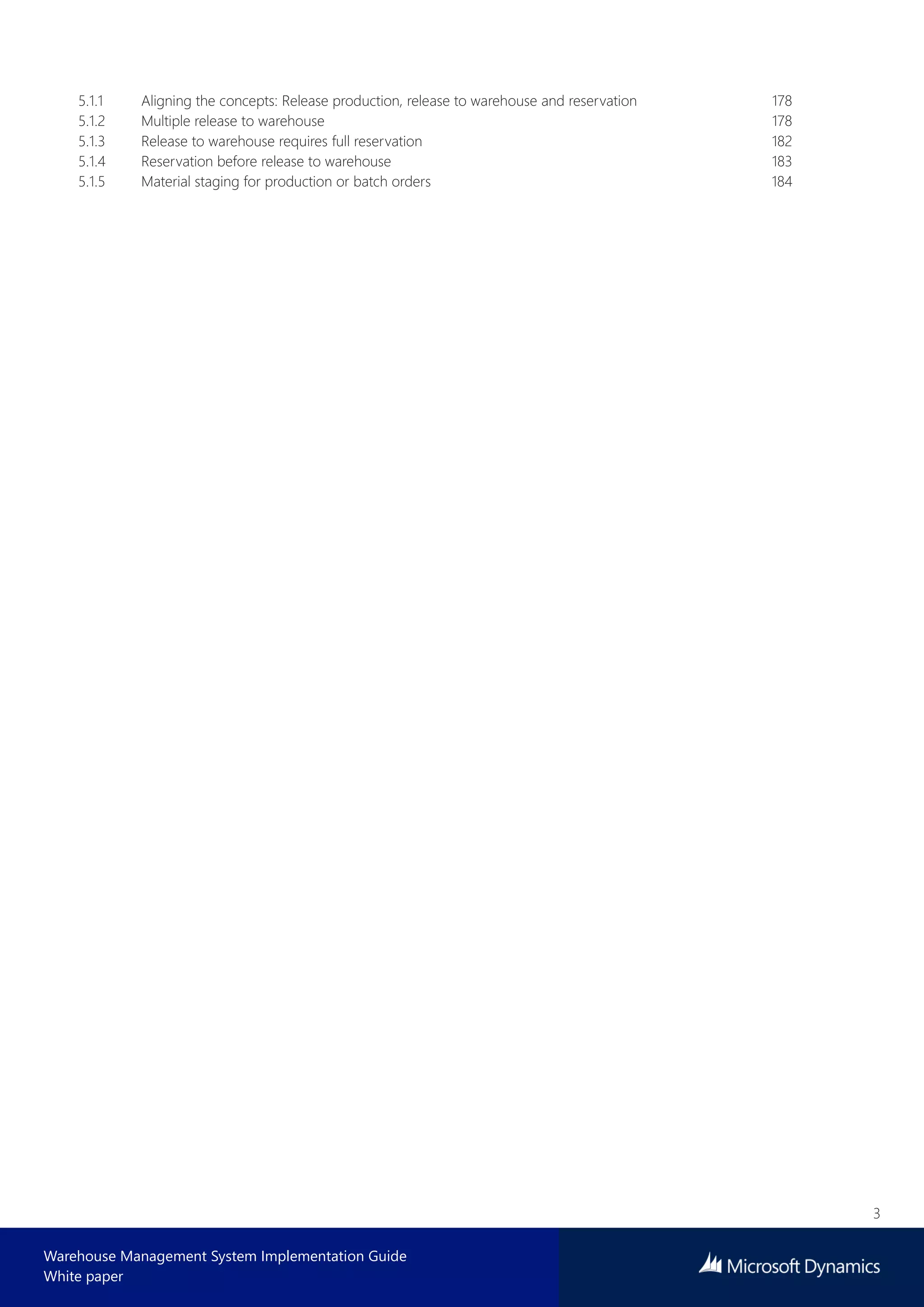 3
Warehouse Management System Implementation Guide
White paper
5.1.1 Aligning the concepts: Release production, release to warehouse and reservation 178
5.1.2 Multiple release to warehouse 178
5.1.3 Release to warehouse requires full reservation 182
5.1.4 Reservation before release to warehouse 183
5.1.5 Material staging for production or batch orders 184
 