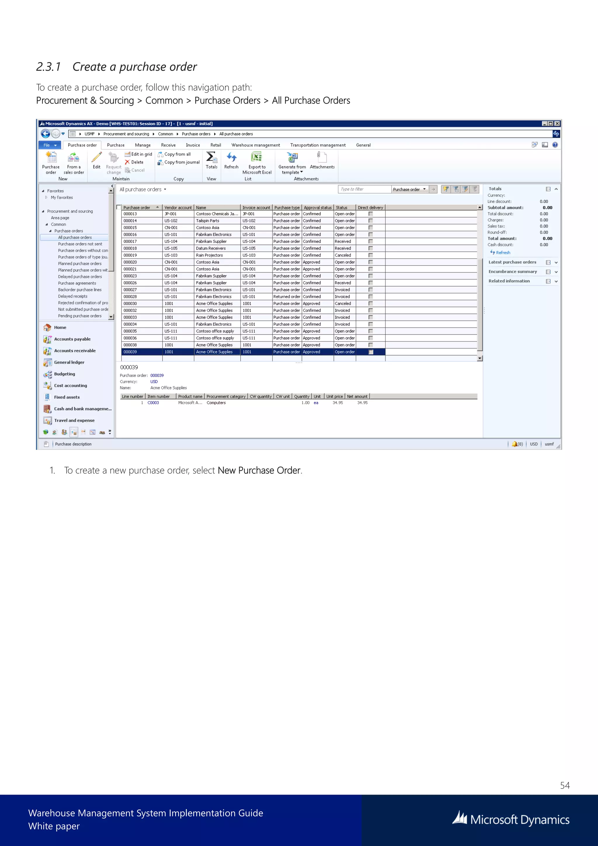 54
Warehouse Management System Implementation Guide
White paper
2.3.1 Create a purchase order
To create a purchase order, follow this navigation path:
Procurement & Sourcing > Common > Purchase Orders > All Purchase Orders
1. To create a new purchase order, select New Purchase Order.
 