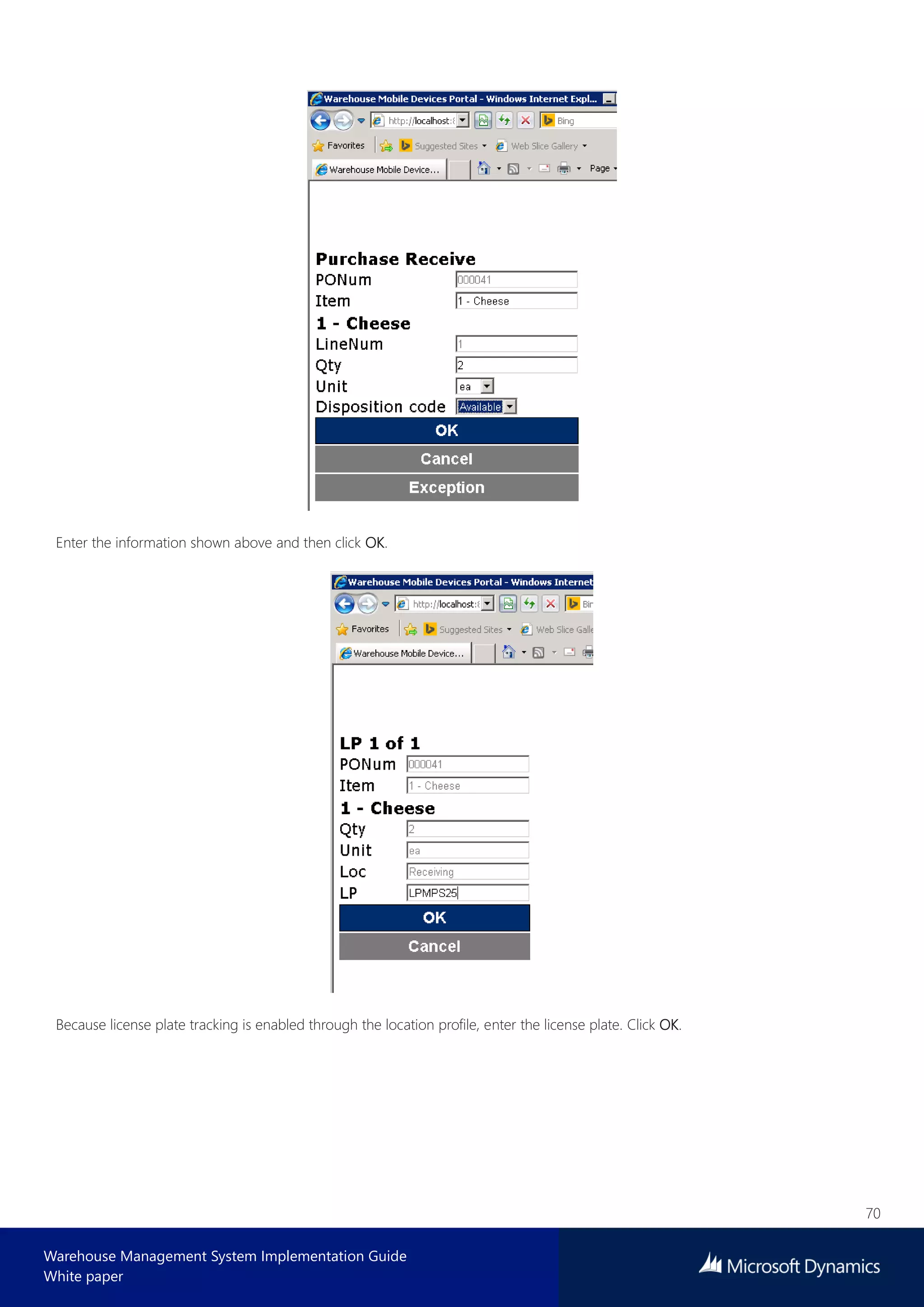 70
Warehouse Management System Implementation Guide
White paper
Enter the information shown above and then click OK.
Because license plate tracking is enabled through the location profile, enter the license plate. Click OK.
 