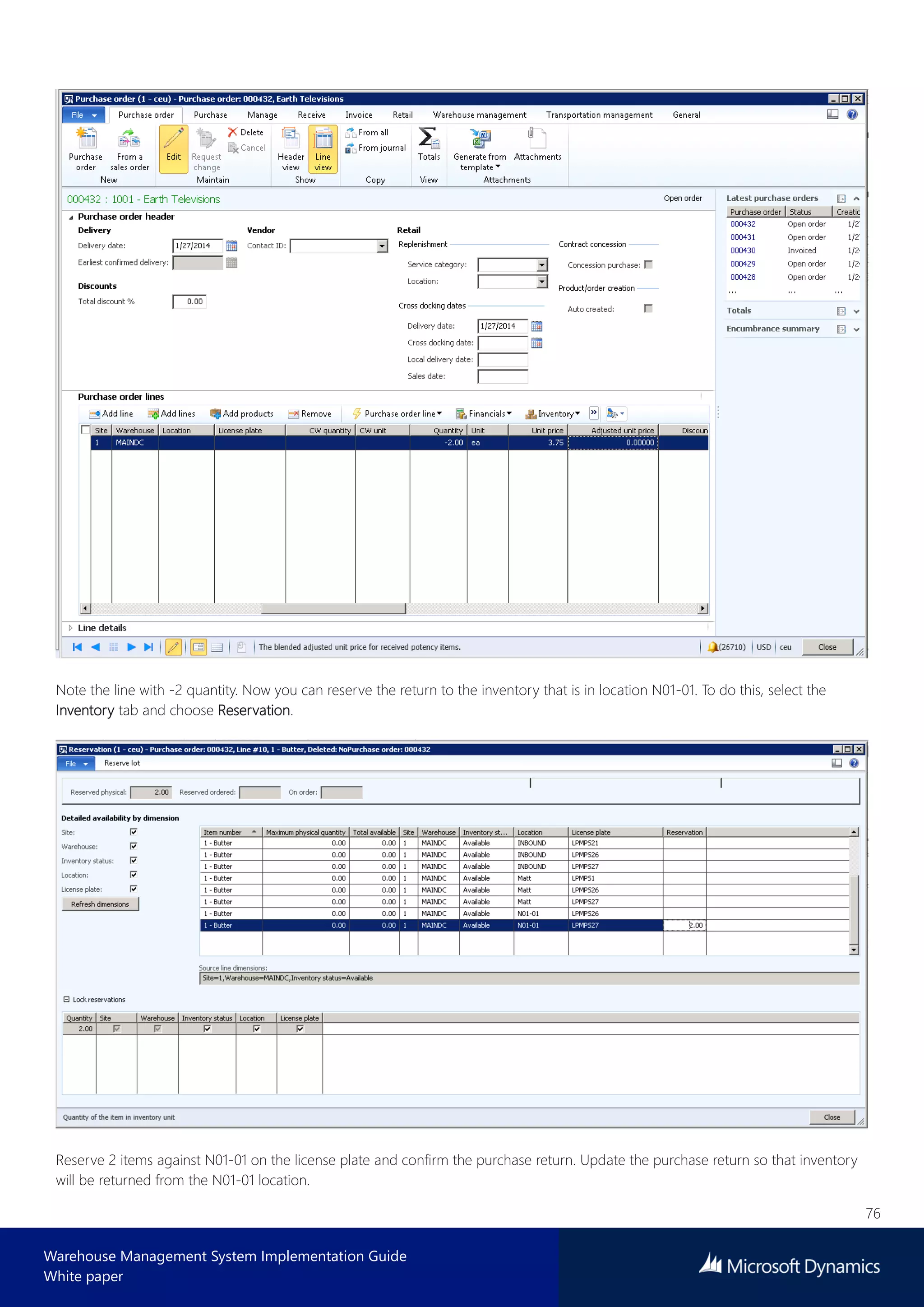 76
Warehouse Management System Implementation Guide
White paper
Note the line with -2 quantity. Now you can reserve the return to the inventory that is in location N01-01. To do this, select the
Inventory tab and choose Reservation.
Reserve 2 items against N01-01 on the license plate and confirm the purchase return. Update the purchase return so that inventory
will be returned from the N01-01 location.
 
