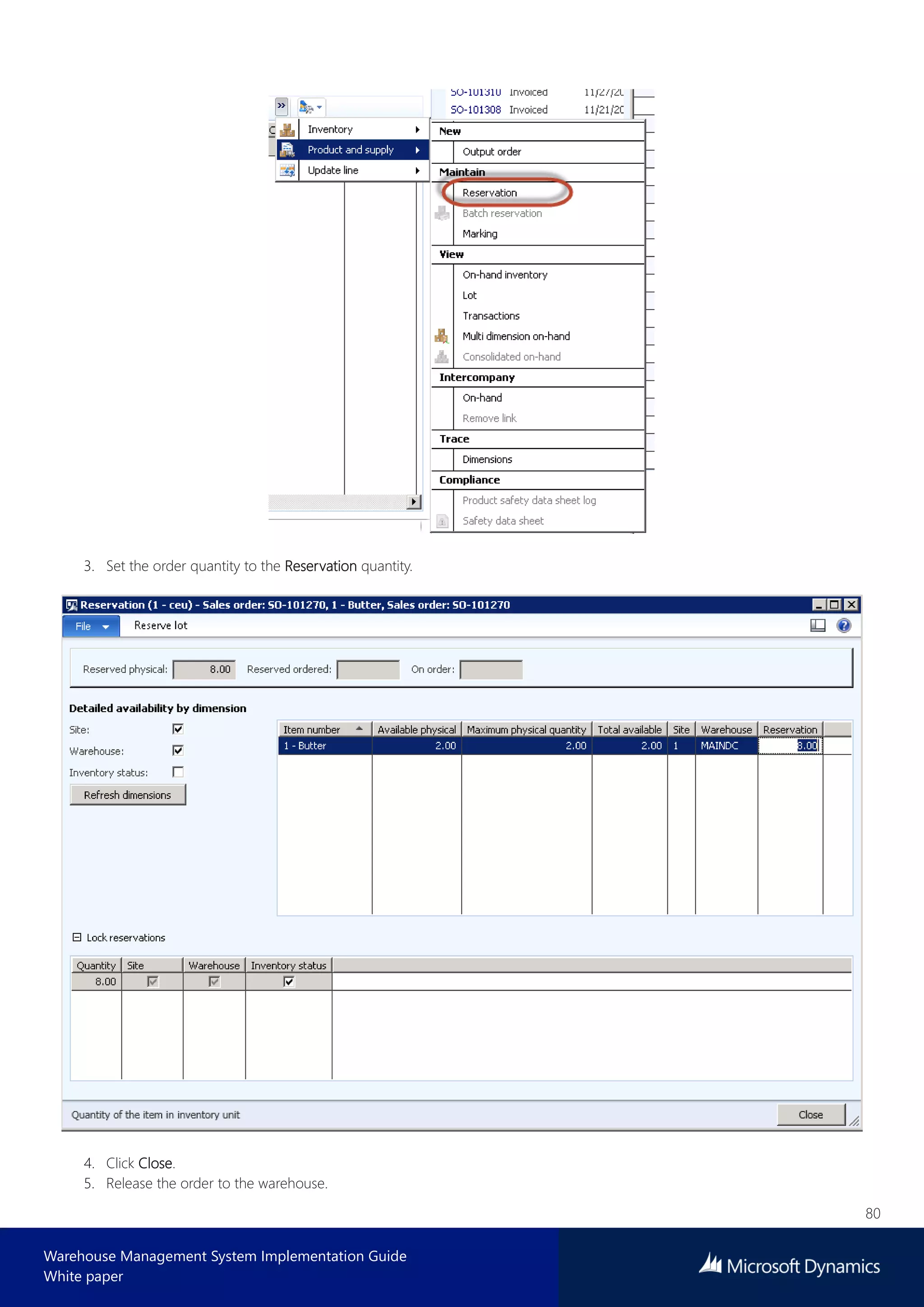 80
Warehouse Management System Implementation Guide
White paper
3. Set the order quantity to the Reservation quantity.
4. Click Close.
5. Release the order to the warehouse.
 