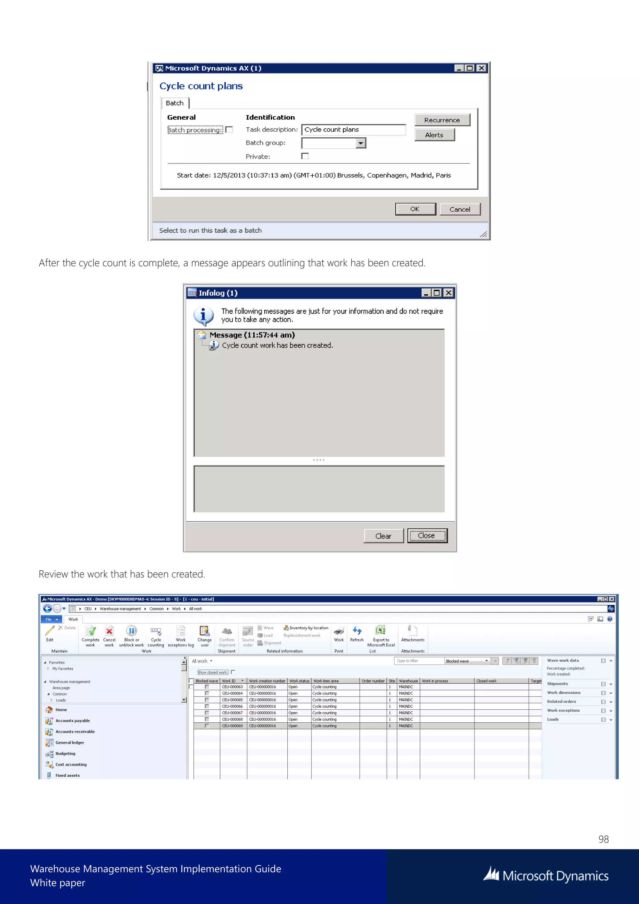 98
Warehouse Management System Implementation Guide
White paper
After the cycle count is complete, a message appears outlining that work has been created.
Review the work that has been created.
 