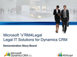 Microsoft ”x”RM4Legal
Legal IT Solutions for Dynamics CRM
Demonstration Story Board
 
