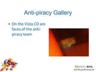 Anti-piracy Gallery
• On the Vista CD are
  faces of the anti-
  piracy team
 
