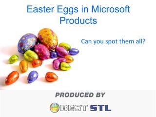 Easter Eggs in Microsoft
       Products

            Can you spot them all?
 