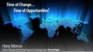 Microsoft Egypt - The Time of Change – Time of Opportunities!