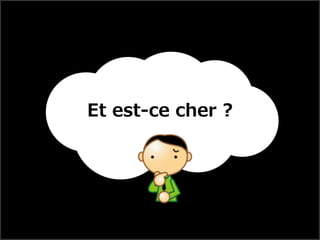 Et est-ce cher ?
 