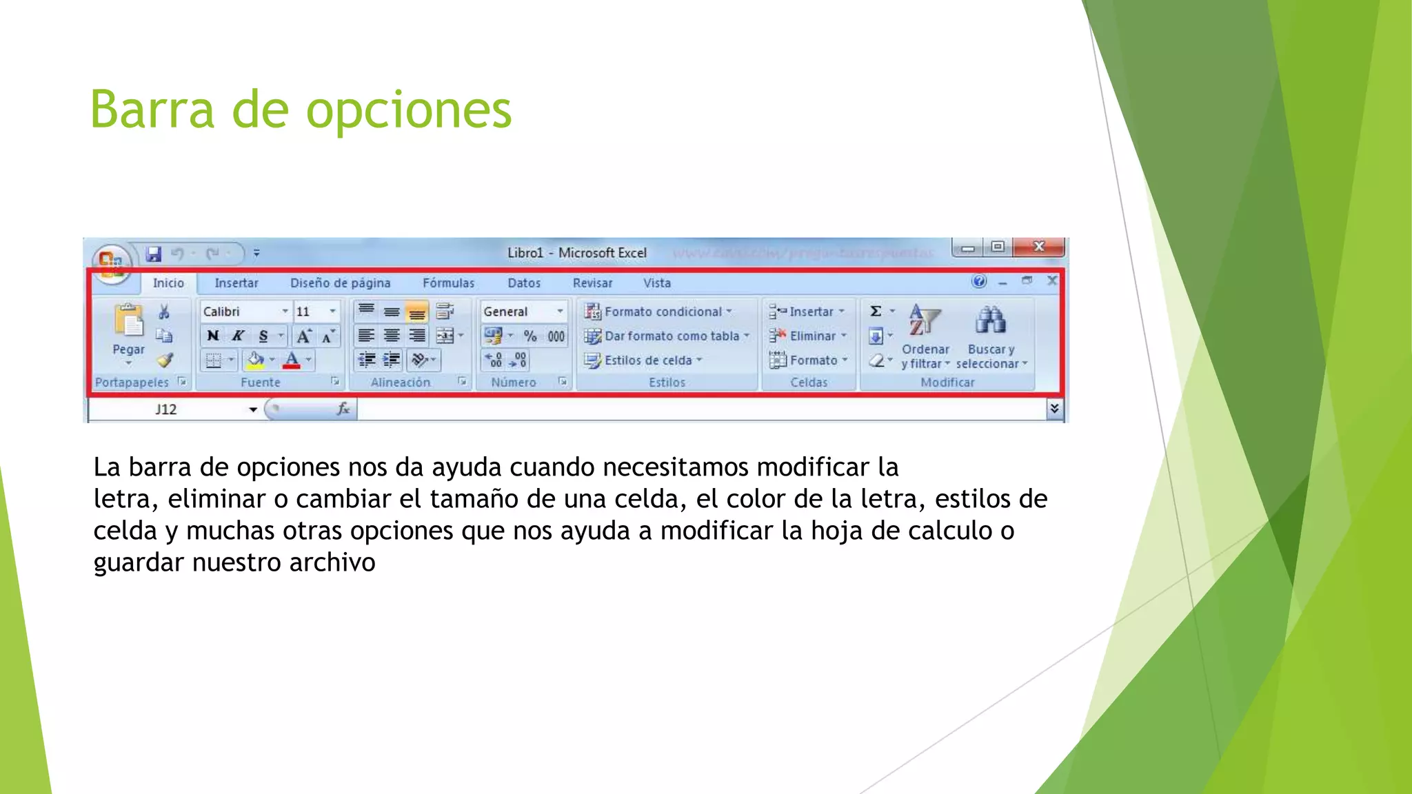 Barra de opciones
La barra de opciones nos da ayuda cuando necesitamos modificar la
letra, eliminar o cambiar el tamaño de una celda, el color de la letra, estilos de
celda y muchas otras opciones que nos ayuda a modificar la hoja de calculo o
guardar nuestro archivo
 
