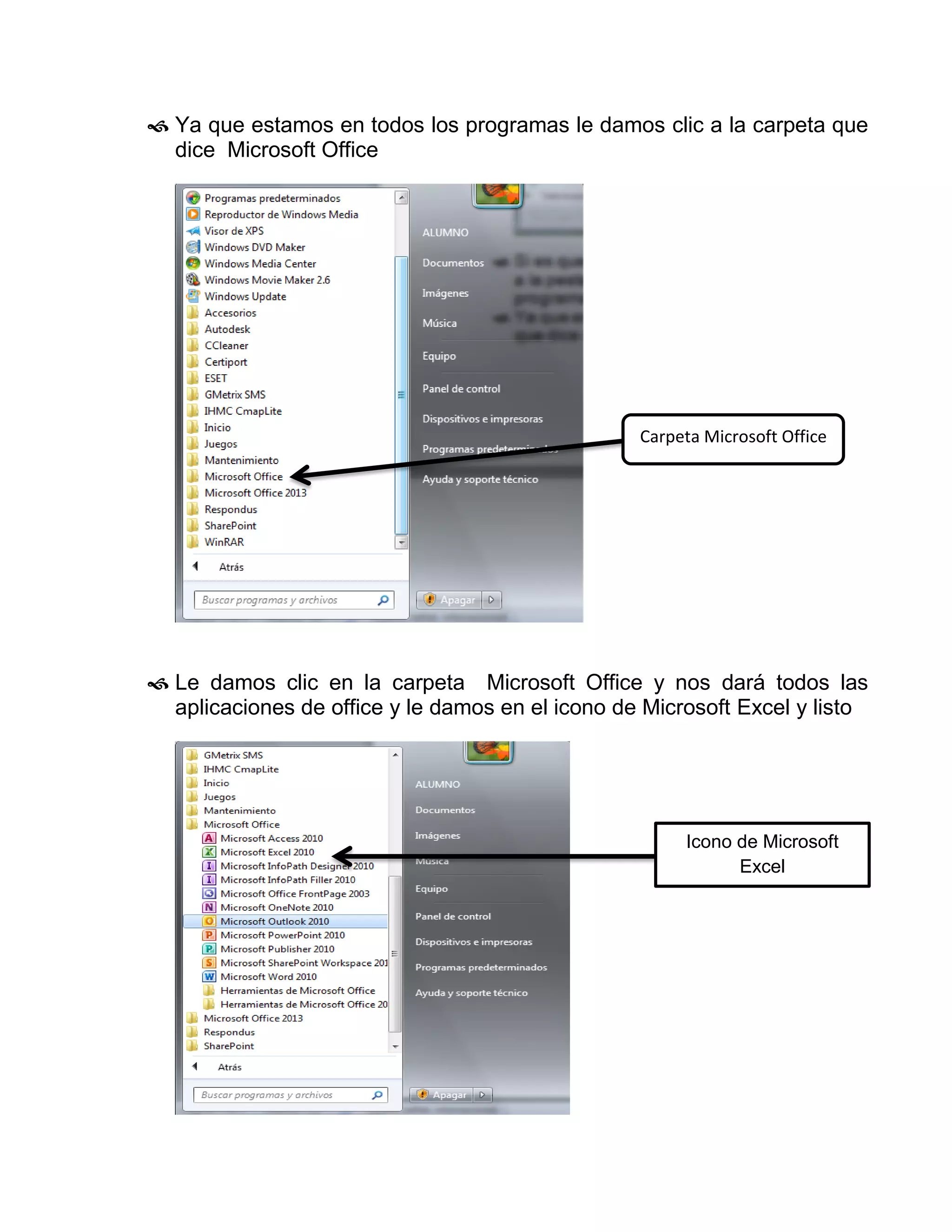  Ya que estamos en todos los programas le damos clic a la carpeta que
dice Microsoft Office
 Le damos clic en la carpeta Microsoft Office y nos dará todos las
aplicaciones de office y le damos en el icono de Microsoft Excel y listo
Carpeta Microsoft Office
Icono de Microsoft
Excel
 