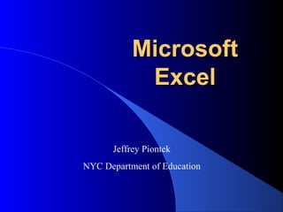 Microsoft
Excel
Jeffrey Piontek
NYC Department of Education

 