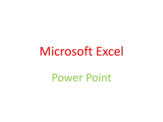 Microsoft Excel
Power Point