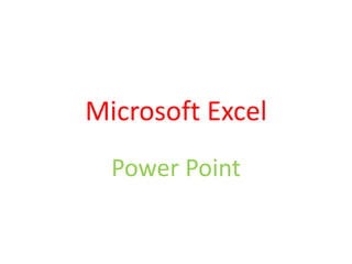 Microsoft Excel
Power Point
 