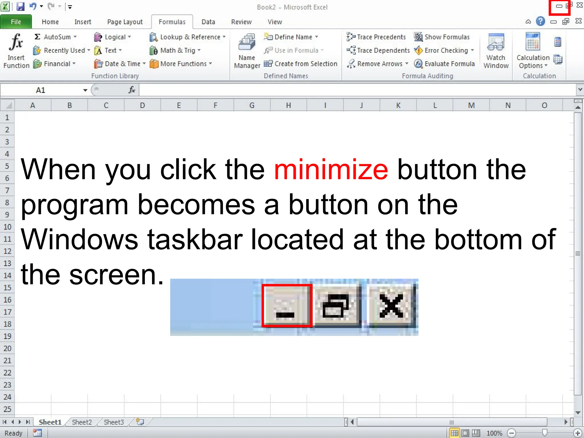 When you click the minimize button the
program becomes a button on the
Windows taskbar located at the bottom of
the screen.
 