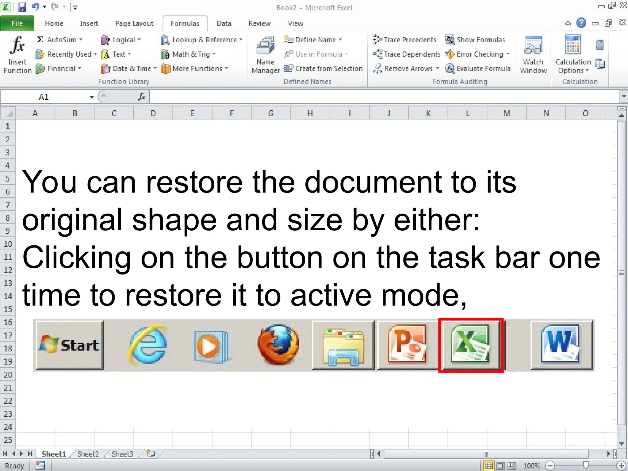 You can restore the document to its
original shape and size by either:
Clicking on the button on the task bar one
time to restore it to active mode,
 