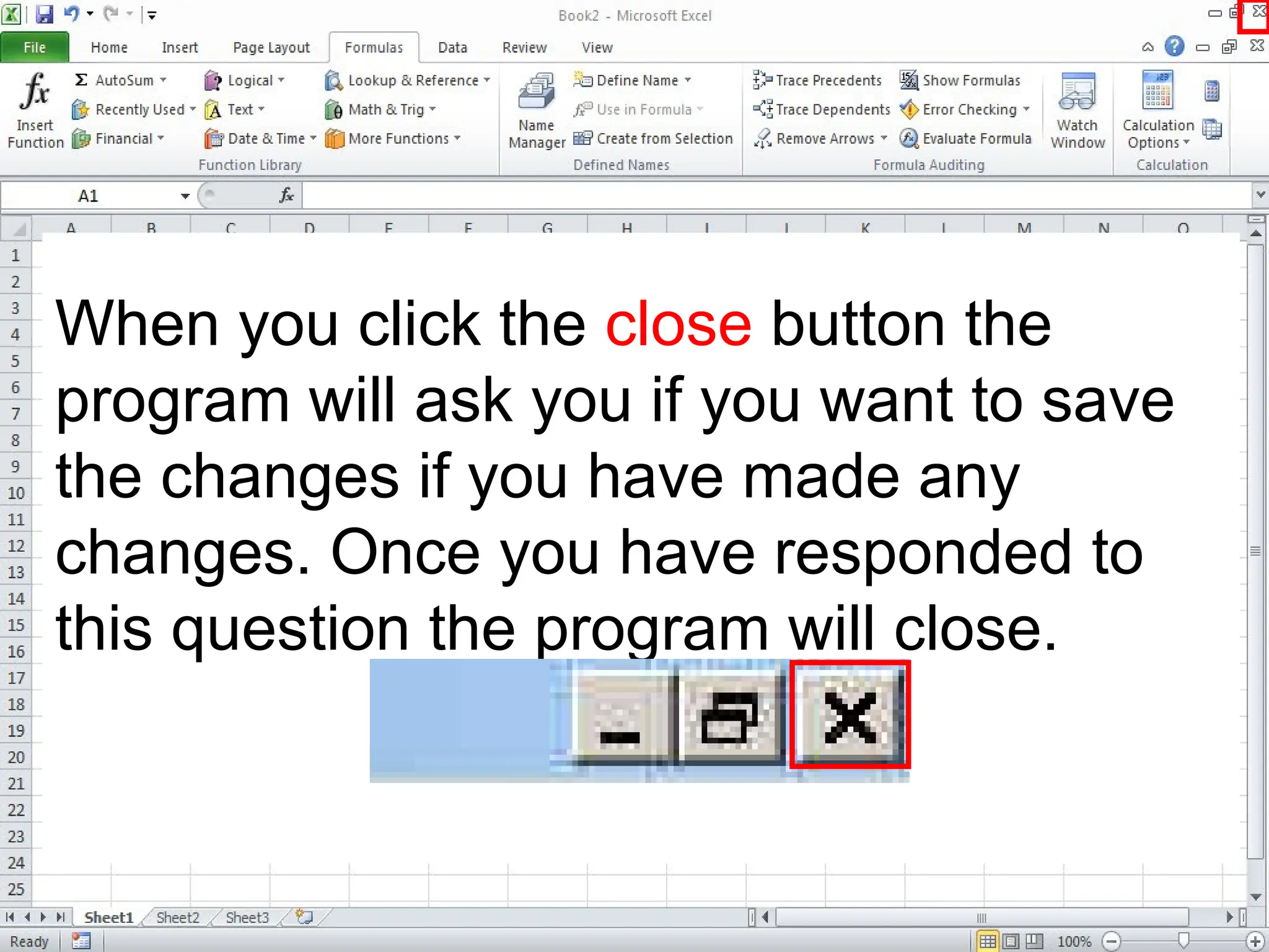 When you click the close button the
program will ask you if you want to save
the changes if you have made any
changes. Once you have responded to
this question the program will close.
 