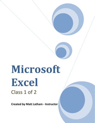 Microsoft
Excel
Class 1 of 2
Created by Matt Latham - Instructor
 