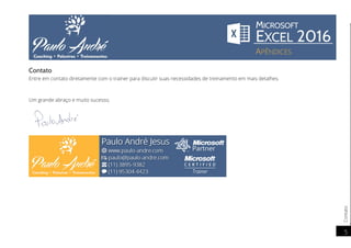 Contato
5
Contato
Entre em contato diretamente com o trainer para discutir suas necessidades de treinamento em mais detalhes.
Um grande abraço e muito sucesso,
 