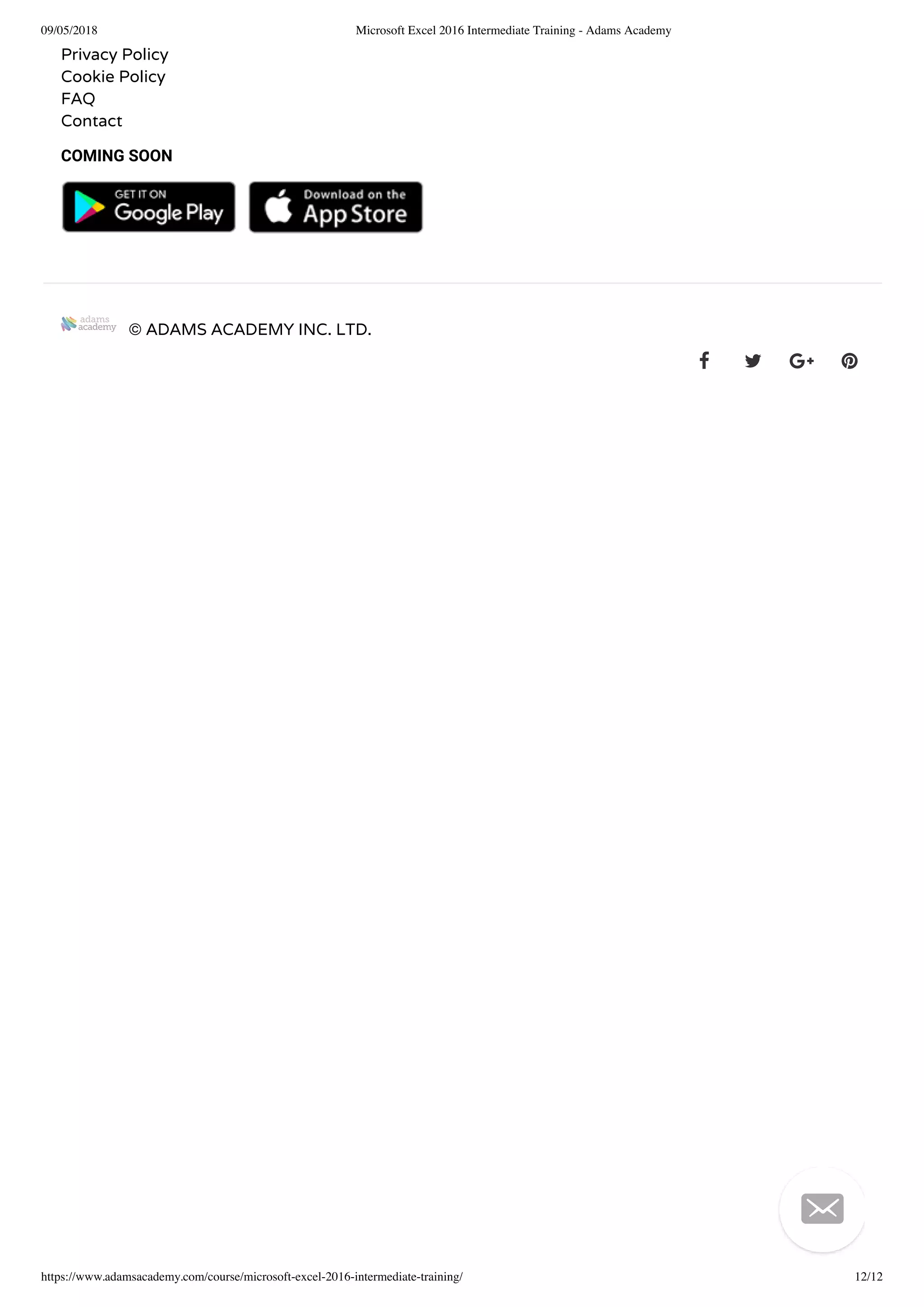 09/05/2018 Microsoft Excel 2016 Intermediate Training - Adams Academy
https://www.adamsacademy.com/course/microsoft-excel-2016-intermediate-training/ 12/12
Privacy Policy
Cookie Policy
FAQ
Contact
COMING SOON
   
© ADAMS ACADEMY INC. LTD.
   

 
