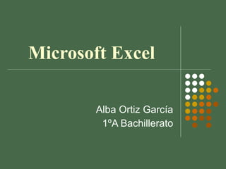 Microsoft Excel Alba Ortiz García 1ºA Bachillerato 