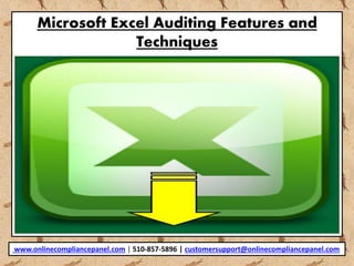 Microsoft Excel Auditing Features and
Techniques
www.onlinecompliancepanel.com | 510-857-5896 | customersupport@onlinecompliancepanel.com
 