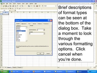 Brief descriptions
of format types
can be seen at
the bottom of the
dialog box. Take
a moment to look
through the
various formatting
options. Click
cancel when
you’re done.
 