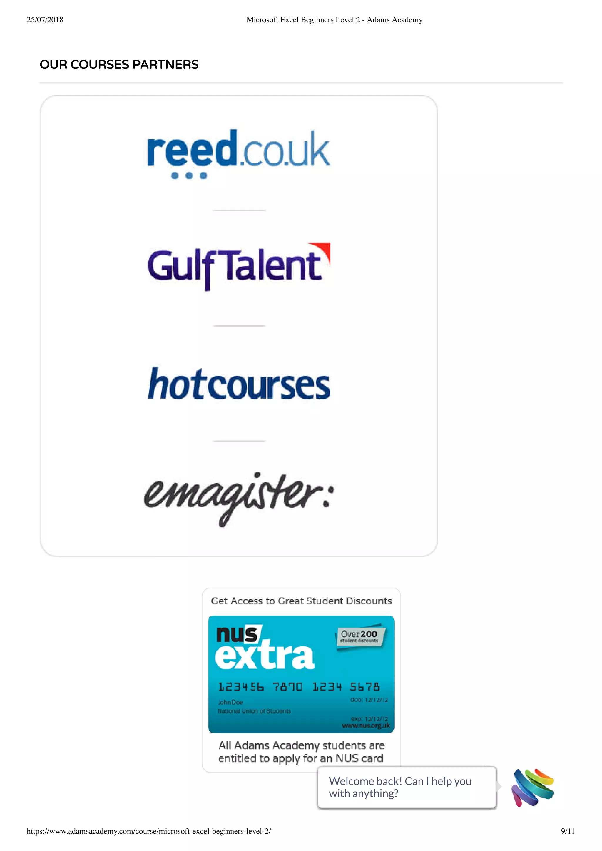 25/07/2018 Microsoft Excel Beginners Level 2 - Adams Academy
https://www.adamsacademy.com/course/microsoft-excel-beginners-level-2/ 9/11
OUR COURSES PARTNERS
Welcome back! Can I help you
with anything?
Welcome back! Can I help you
with anything?
Welcome back! Can I help you
with anything?
Welcome back! Can I help you
with anything?
Welcome back! Can I help you
with anything?
Welcome back! Can I help you
with anything?
Welcome back! Can I help you
with anything?
Welcome back! Can I help you
with anything?
Welcome back! Can I help you
with anything?
Welcome back! Can I help you
with anything?
Welcome back! Can I help you
with anything?
 