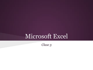 Microsoft Excel
     Clase 3
 