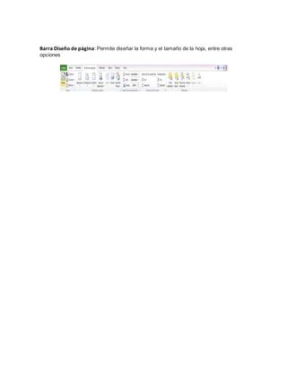 Barra Diseño de página: Permite diseñar la forma y el tamaño de la hoja, entre otras
opciones
 