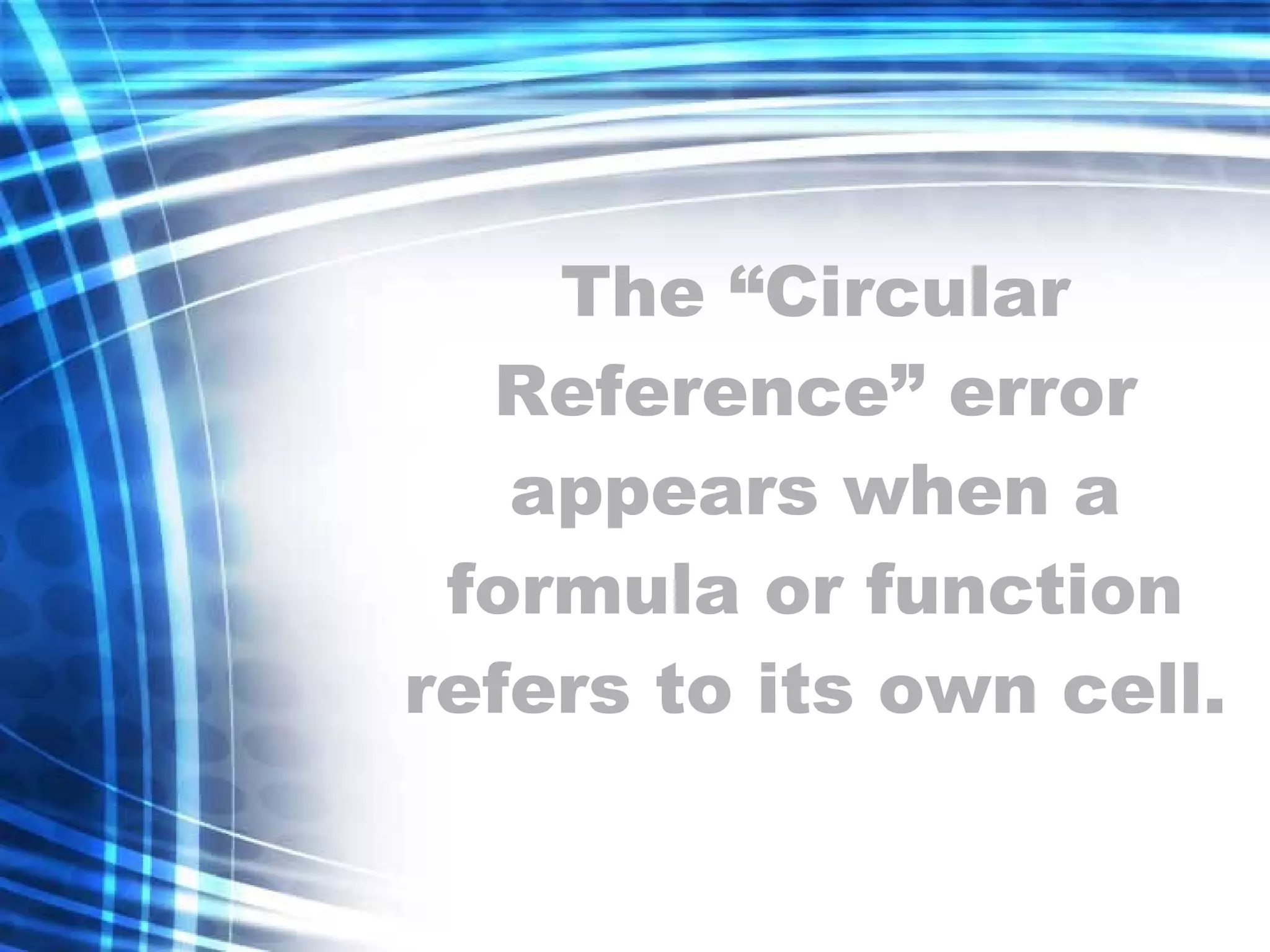 The “Circular Reference” error appears when a formula or function refers to its own cell. 